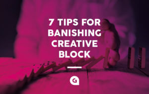 7 tips for banishing creative block